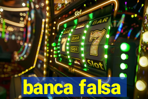 banca falsa